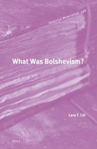 What Was Bolshevism? : Historical Materialism - Lars T. Lih