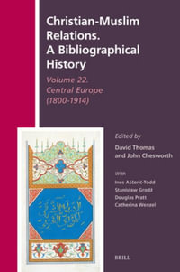 Christian-Muslim Relations. a Bibliographical History Volume 22. Central Europe (1800-1914) : History of Christian-Muslim Relations