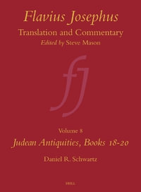 Flavius Josephus : Translation and Commentary, Volume 8: Judean Antiquities, Books 18-20 - Daniel R. Schwartz