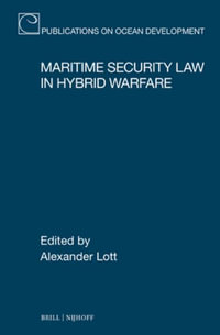 Maritime Security Law in Hybrid Warfare : Publications on Ocean Development - Alexander Lott