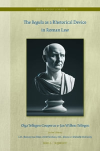 The Regula as a Rhetorical Device in Roman Law : Legal History Library - Olga Tellegen-Couperus