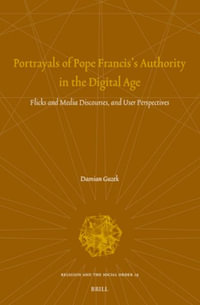 Portrayals of Pope Francis's Authority in the Digital Age : Flicks and Media Discourses, and User Perspectives - Damian Guzek