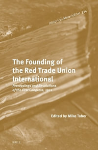 The Founding of the Red Trade Union International : Proceedings and Resolutions of the First Congress, 1921 - Mike Taber