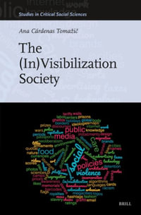 The (In)Visibilization Society : Studies in Critical Social Sciences - Ana Cárdenas Tomazič