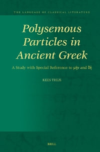 Polysemous Particles in Ancient Greek : A Study with Special Reference to μήν And δή - Kees Thijs