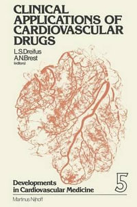 Clinical Applications of Cardiovascular Drugs : Developments in Cardiovascular Medicine - L.S. Dreifus