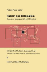 Racism and Colonialism : Essays on Ideology and Social Structure - R.J. Ross