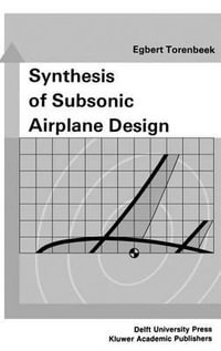 Synthesis of Subsonic Airplane Design : An introduction to the preliminary design of subsonic general aviation and transport aircraft, with emphasis on layout, aerodynamic design, propulsion and performance - Egbert Torenbeek