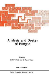 Analysis and Design of Bridges : NATO Science Series E:  - Ali Abbas Yilmaz