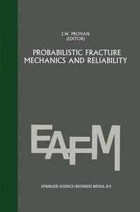 Probabilistic fracture mechanics and reliability : Engineering Applications of Fracture Mechanics - George C. Sih