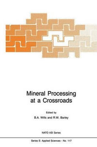 Mineral Processing at a Crossroads : Problems and Prospects - B.A. Wills