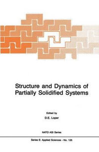 Structure and Dynamics of Partially Solidified Systems : NATO SCIENCE SERIES SERIES E, APPLIED SCIENCES - D. Loper