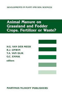 Animal Manure on Grassland and Fodder Crops.Fertilizer or Waste? : Proceedings of an International Symposium of the European Grassland Federation, Wageningen, The Netherlands, 31 August-3 September 1987 - H.G. van der Meer