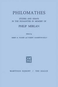 Philomathes : Studies and Essays in the Humanities in Memory of Philip Merlan - R.B. Palmer