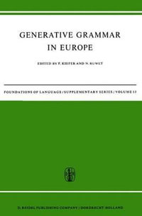 Generative Grammar in Europe : Foundation of Language Supplementary Series - Ferenc Kiefer