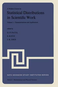 A Modern Course on Statistical Distributions in Scientific Work : Volume 3 - Characterizations and Applications Proceedings of the NATO Advanced Study Institute held at the University of Calgary, Calgary, Alberta, Canada July 29 -             August 10, 1 - Ganapati P. Patil