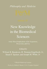 New Knowledge in the Biomedical Sciences : Some Moral Implications of Its Acquisition, Possession, and Use - H. Tristram Jr. Engelhardt