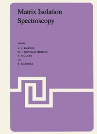 Matrix Isolation Spectroscopy : NATO Science Series C:  - A. Barnes