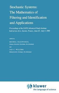 Stochastic Systems : The Mathematics of Filtering and Identification and Applications : Proceedings of the NATO Advanced Study Institute held at Les Arcs, Savoie, France, June 22 - July 5, 1980 - Michiel Hazewinkel