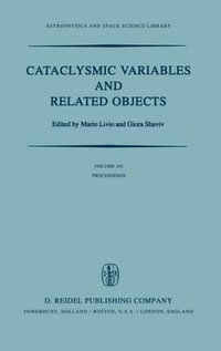 Cataclysmic Variables and Related Objects : Proceedings of the 72nd Colloquium of the International Astronomical Union Held in Haifa, Israel, August 9-13, 1982 - Mario Livio