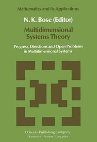 Multidimensional Systems Theory : Progress, Directions and Open Problems in Multidimensional Systems : Progress, Directions and Open Problems in Multidimensional Systems - N.K. Bose