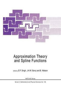 Approximation Theory and Spline Functions : NATO SCIENCE SERIES SERIES C: MATHEMATICAL AND PHYSICAL SCIENCES - S.P. Singh