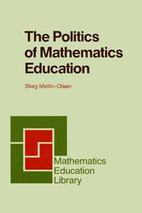 The Politics of Mathematics Education : Mathematics Education Library - Stieg Mellin-Olsen