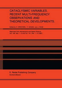 Cataclysmic Variables. Recent Multi-Frequency Observations and Theoretical Developments : Proceedings of IAU Colloquium No. 93, held in Bamberg, F.R.G., June 16-19, 1986 - H. Drechsel