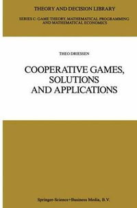 Cooperative Games, Solutions and Applications : THEORY AND DECISION LIBRARY SERIES C, GAME THEORY, MATHEMATICAL PROGRAMMING, AND OPERATIONS RESEARCH - Theo S. H. Driessen