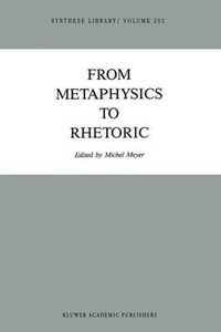 From Metaphysics to Rhetoric : Synthese Library - Michel Meyer