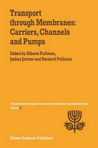 Transport Through Membranes : Carriers, Channels and Pumps: Proceedings of the Twenty-First Jerusalem Symposium on Quantum Chemistry and Biochemistry H - A. Pullman