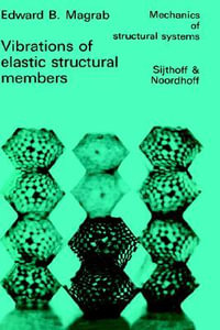 Vibrations of Elastic Structural Members : Mechanics of Structural Systems - E. B. Magrab