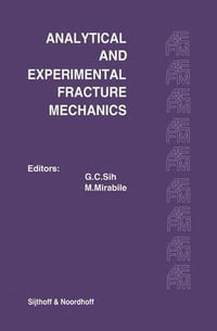 Proceedings of an international conference on Analytical and Experimental Fracture Mechanics : Held at the Hotel Midas Palace Rome, Italy June 23-27, 1980 - George C. Sih