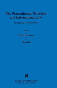 The Precautionary Principle and International Law : The Challenge of Implementation : The Challenge of Implementation - David Freestone