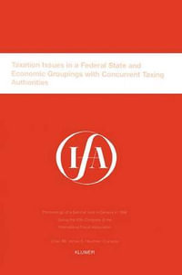 Taxation Issues in a Federal State and Economic Groupings with Concurrent Taxing Authorities : Proceedings of a Seminar Held in Geneva in 1996 during the 50th Congress of the International Fiscal Association - International Fiscal Association (Ifa)