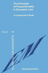 The Principle of Proportionality in European Law, a Comparative Study : A Comparative Study - Nicholas Emiliou