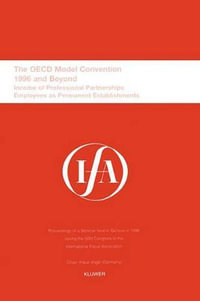 The OECD Model Convention, 1996 and Beyond : Proceedings of a Seminar Held in Geneva in 1996 During the 50th Congress of the International Fiscal Association - International Fiscal Association (Ifa)