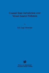 Coastal State Jurisdiction over Vessel-Source Pollution : International Environmental Law and Policy Series, V. 51 - Erik Jaap Molenaar