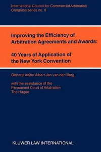 Improving the Efficiency of Arbitration Agreements and Awards : 40 Years of Application of the New York Convention : 40 Years of Application of the New York Convention - Albert Jan Van Den Berg