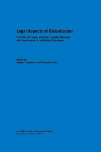 Legal Aspects of Globalisation : Conflicts of Laws, Internet, Capital Markets and Insolvency in a Global Economy : Conflicts of Laws, Internet, Capital Markets and Insolvency in a Global Economy - Jurgen Basedow