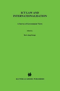 ICT Law and Internationalisation : A Survey of Government Views : A Survey of Government Views - Bert-Jaap Koops