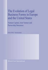 The Evolution of Legal Business Forms in Europe and the United States : Venture Capital, Joint Venture and Partnership Structures - Erik P. M. Vermeulen