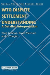 Wto Dispute Settlement Understanding : A Detailed Interpretation - Yang Guohua