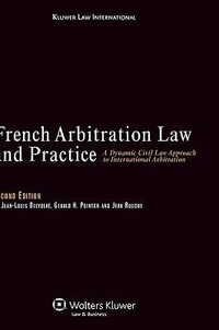 French Arbitration Law and Practice : A Dynamic Civil Law Approach to International Arbitration - Jean-Louis Delvolvé