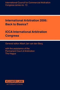 International Arbitration 2006 : Back to Basics?: Back to Basics? - Albert Jan Van Den Berg