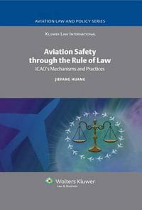 Aviation Safety Through the Rule of Law : Icao's Mechanisms and Practices - J. Huang