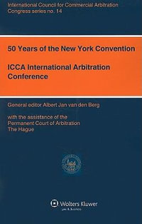 50 Years of the New York Convention : ICCA International Arbitration Conference - Albert Jan Van Den Berg