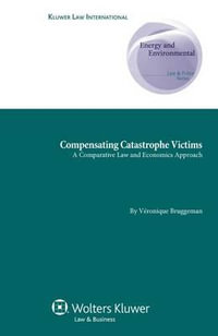 Compensating Catastrophe Victims : A Comparative Law and Economics Approach - VÃ©ronique Bruggeman