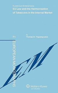 EU Law and the Harmonization of Takeovers in the Internal Market : European Monographs - Thomas Gr Papadopoulos