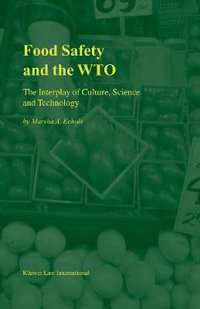 Food Safety and the Wto : The Interplay of Culture, Science and Technology - Marsha A. Echols